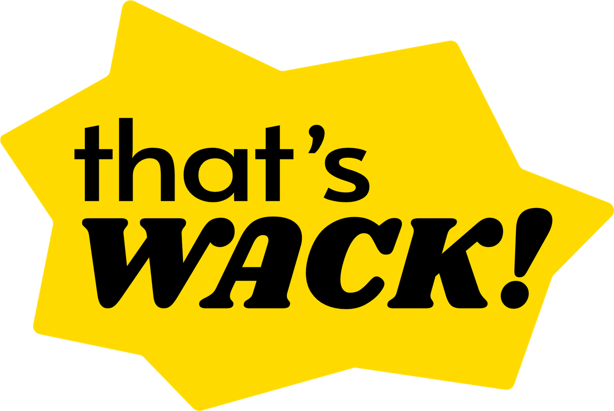 The that’s WACK! badge: “that’s” over “WACK!” in black on a jagged yellow star
